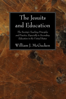 The Jesuits and Education: The Society's Teaching Principles and Practice, Especially in Secondary Education in the United States 1606081837 Book Cover