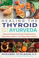 Healing the Thyroid with Ayurveda: Natural Treatments for Hashimoto’s, Hypothyroidism, and Hyperthyroidism 1620557827 Book Cover