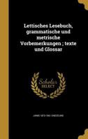 Lettisches Lesebuch, Grammatische Und Metrische Vorbemerkungen; Texte Und Glossar 1371181349 Book Cover