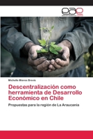Descentralización como herramienta de Desarrollo Económico en Chile: Propuestas para la región de La Araucanía 6202250429 Book Cover