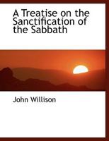 A Treatise on the Sanctification of the Sabbath 1021888257 Book Cover