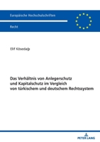 Das Verhaeltnis Von Anlegerschutz und Kapitalschutz Im Vergleich Von Tuerkischem und Deutschem Rechtssystem 3631833458 Book Cover
