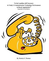 Is the Landline Still Necessary in Today"s Communication Technology Environment: In Rural Appalachia 1539146960 Book Cover