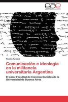 Comunicacion E Ideologia En La Militancia Universitaria Argentina 3659037931 Book Cover