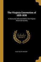 The Virginia Convention of 1829-1830: A Discourse Delivered Before the Virginia Historical Society 0559814747 Book Cover