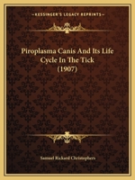 Piroplasma Canis And Its Life Cycle In The Tick 1104241803 Book Cover