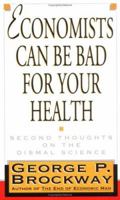 Economists Can Be Bad for Your Health: Second Thoughts on the Dismal Science 0393315061 Book Cover