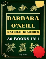 Barbara O'Neill Natural Remedies: The Complete Collection of Dr. Barbara's Teachings and the Non-Toxic Lifestyle 1918069379 Book Cover