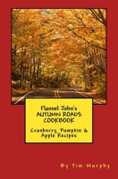 Flannel John's Autumn Roads Cookbook: Cranberry, Pumpkin & Apple Recipes 1542310687 Book Cover