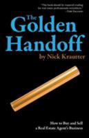 The Golden Handoff: How to Buy and Sell a Real Estate Agent's Business 0996814604 Book Cover