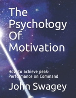 The Psychology Of Motivation: How to achieve peak Performance on Command B08CMDCHL9 Book Cover