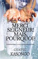 Merci Seigneur! Mais, Pourquoi?: Comprendre La Souveraineté de Dieu 1985366614 Book Cover