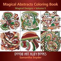 Magical Abstracts Coloring Book: Magical Designs (Doodle Art Alley Books) (Volume 5) 0997102152 Book Cover