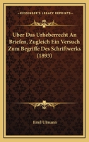 Uber Das Urheberrecht An Briefen, Zugleich Ein Versuch Zum Begriffe Des Schriftwerks (1893) 1160036829 Book Cover