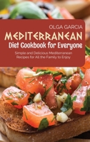 Mediterranean Diet Cookbook for Everyone: Simple and Delicious Mediterranean Recipes for All the Family to Enjoy 1801710198 Book Cover