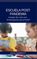 Escuela post pandemia: manejo de crisis con Armonizaci?n por el Arte(R) B09YSNR1YC Book Cover