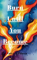 Burn until You Become 125711428X Book Cover