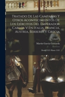 Tratado De Las Campañas Y Otros Acontecimientos De Los Ejércitos Del Emperador Carlos V En Italia, Francia, Austria, Berberia Y Grecia: Desde 1521 Hasta 1545; Volume 1 1019060158 Book Cover