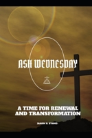 Ash Wednesday: A Time for Renewal and Transformation B0C6425CQD Book Cover