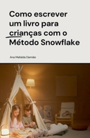 Como escrever um livro para crianças com o Método Snowflake (Portuguese Edition) B0F11KLFMD Book Cover