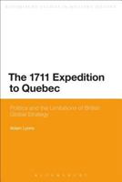 The 1711 Expedition to Quebec: Politics and the Limitations of British Global Strategy (Bloomsbury Studies in Military History) 1472581695 Book Cover