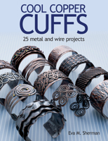 Cool Copper Cuffs: 25 metal and wire projects 1627002332 Book Cover