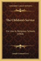 The Children's Service for Use in Religious Schools 1519709609 Book Cover