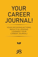 Your Career Journal!: Your Decisions/Actions, Results & Lessons Learned! Your Career Journal! 1669808165 Book Cover