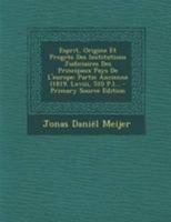 Esprit, Origine Et Progrès Des Institutions Judiciaires Des Principaux Pays De L'europe: Partie Ancienne (1819. Lxviii, 510 P.)... 0274924331 Book Cover