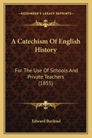A Catechism of English History: For the Use of Schools and Private Teachers 1437448631 Book Cover