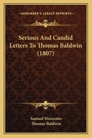 Serious And Candid Letters To Thomas Baldwin 112070328X Book Cover