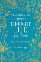 Transforming Your Thought Life for Teens: Renew Your Mind with God 1684262216 Book Cover