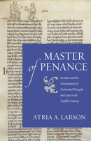 Master of Penance: Gratian and the Development of Penitential Thought and Law in the Twelfth Century 0813233712 Book Cover