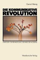 Die Kommunikative Revolution: Strategien zur Bewältigung der Krise der Moderne 3531117343 Book Cover
