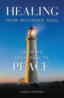 Healing Your Wounded Soul : Growing from Pain to Peace 1944967834 Book Cover