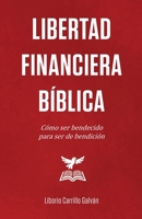 Libertad Financiera Bíblica : Cómo Ser Bendecido para Ser de Bendición 1963127242 Book Cover