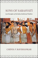 Sons of Sarasvati: Late Exemplars of the Indian Intellectual Tradition 143847184X Book Cover