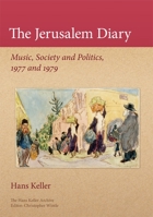 The Jerusalem Diary: Music, Society and Politics, 1977 and 1979 (Hans Keller Archive) 0954012305 Book Cover