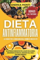 Dieta Antinfiammatoria: La Chiave per il Benessere delle donne di mezza età: Un approccio innovativo per la salute della donna, concentrato su ... ossa e equilibrio ormonale (Italian Edition) B0DNMT9YXN Book Cover