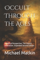 Occult Through the Ages: The Church Infiltration: Expanded Second Edition B0GNZ9B24L Book Cover