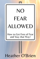 No Fear Allowed: How to Get Free of Fear and Stay that Way! B0CCCJ6GLV Book Cover