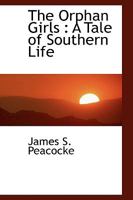 The Orphan Girls: A Tale of Southern Life 0548498601 Book Cover