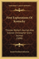 First Explorations of Kentucky: Doctor Thomas Walker's Journal; Also Colonel Christopher Gist's Journal (Classic Reprint) 1166980847 Book Cover