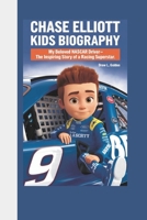 Chase Elliott Kids Biography: My Beloved NASCAR Driver—The Inspiring Story of a Racing Superstar. B0DQWH898Y Book Cover