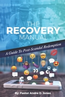 The Recovery Manual: A Guide To Post-Scandal Redemption 0578247593 Book Cover