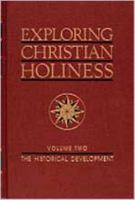 Exploring Christian Holiness, Volume 2: The Historical Development 0834109263 Book Cover