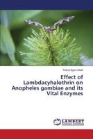 Effect of Lambdacyhalothrin on Anopheles gambiae and its Vital Enzymes 3659467774 Book Cover