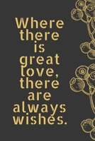 Where there is great love, there are always wishes: notebook Composition 120 Lined Pages Inspirational Quote Notebook To Write In 6 x 9 inches B083XQ1M6P Book Cover