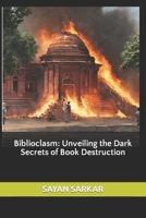 Biblioclasm: Unveiling the Dark Secrets of Book Destruction B0CLWKVGYQ Book Cover