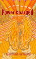 Power Charged: A Collection of Christian Short Stories for Children 0955957311 Book Cover